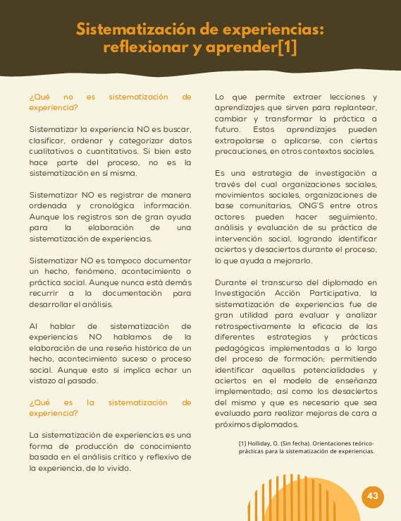 Sistematizacion de experiencia es una forma de produccion de conocimiento basada en el análisis crítico y reflexivo de la experiencia, de lo vivido
